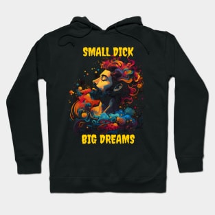 Small dick big dreams Hoodie